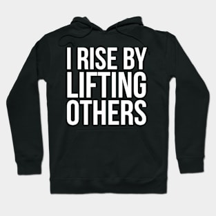 I Rise By Lifting others Slogan Hoodie